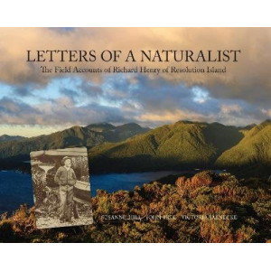 Letters of a Naturalist: The Field Accounts of Richard Henry of Resolution Island