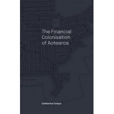 The Financial Colonisation of Aotearoa *Ockham 2024 Longlist*