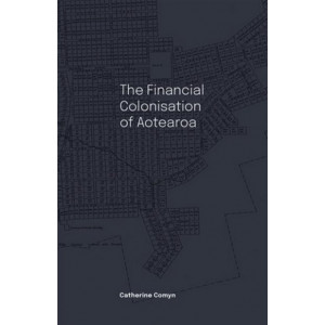 The Financial Colonisation of Aotearoa *Ockham 2024 Longlist*