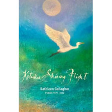Kotuku Shining Flight: Poems 1979 - 2022: 2022