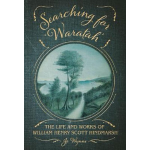 Searching for 'Waratah': The Life and Works of William Henry Scott Hindmarsh