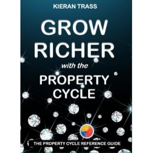 Grow Richer with the Property Cycle: The Property Cycle Reference Guide