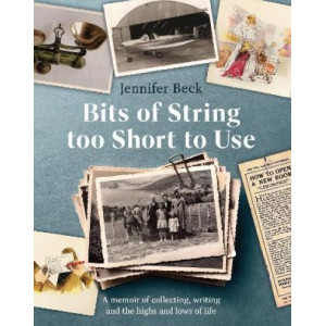 Bits of String too Short to Use: A memoir of collecting, writing and the highs and lows of life