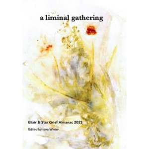 a liminal gathering: Elixir & Star Grief Almanac 2023