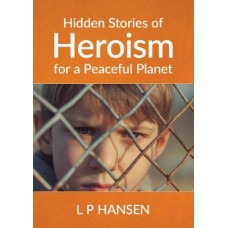 Hidden Stories of Heroism for a Peaceful Planet