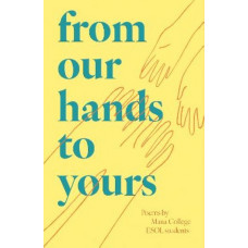 from our hands to yours: Poems by ESOL students, Mana College, Porirua