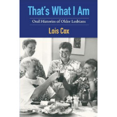 That's What I Am: Oral Histories of Older Lesbians