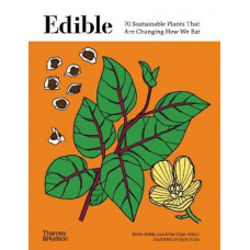Edible: 70 Sustainable Plants That Are Changing How We Eat