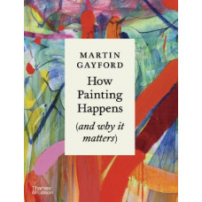 How Painting Happens (and why it matters) - A Times Book of the Year 2024