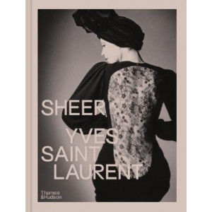 Sheer: Yves Saint Laurent: The Diaphanous Creations of Yves Saint Laurent