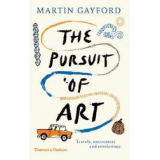The Pursuit of Art: Travels, Encounters and Revelations