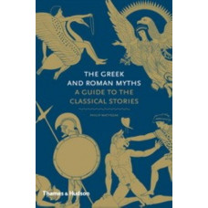 The Greek and Roman Myths: A Guide to the Classical Stories