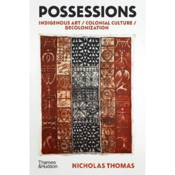 Possessions: Indigenous Art / Colonial Culture / Decolonization
