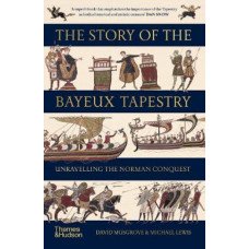 The Story of the Bayeux Tapestry: Unravelling the Norman Conquest