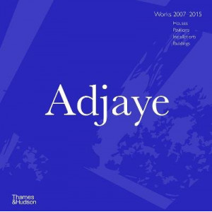 Adjaye: Works 2007-2015: Houses, Pavilions, Installations, Buildings
