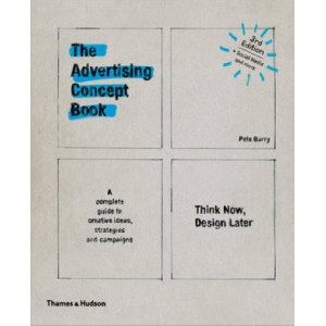 Advertising Concept Book: Think Now, Design Later 3e