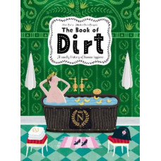 The Book of Dirt: A smelly history of dirt, disease and human hygiene