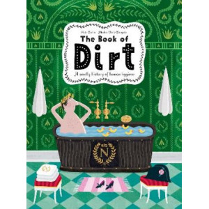 The Book of Dirt: A smelly history of dirt, disease and human hygiene