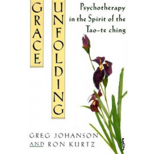 Grace Unfolding: Psychotherapy in the Spirit of the Tao-te-ching