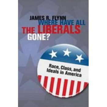 Where Have All the Liberals Gone? : Race, Class, & Ideals in America