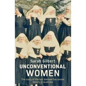Unconventional Women: The story of the last Blessed Sacrament Sisters in Australia