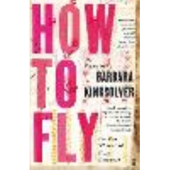 How to Fly: (in Ten Thousand Easy Lessons)