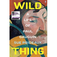 Wild Thing: A Life of Paul Gauguin *Baillie Gifford Prize 2024 Shortlist* *Women's Prize 2025 Longlist*