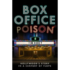 Box Office Poison: Hollywood's Story in a Century of Flops
