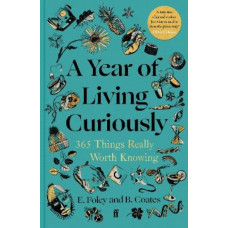 A Year of Living Curiously: 365 Things Really Worth Knowing