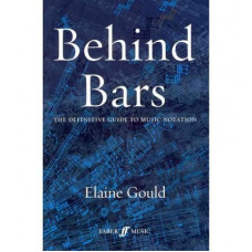 Behind Bars : Definitive Guide to Music Notation