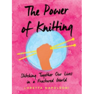 Power of Knitting: Stitching Together Our Lives in a Fractured World