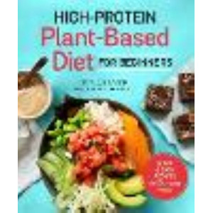 High-Protein Plant-Based Diet for Beginners: Quick and Easy Recipes for Everyday Meals