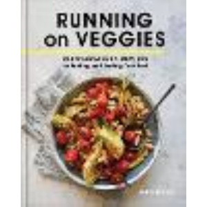 Running on Veggies: Plant-Powered Recipes for Fueling and Feeling Your Best