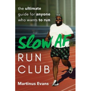 Slow Af Run Club: The Ultimate Guide for Anyone Who Wants to Run