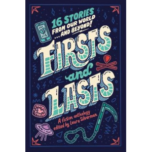 Firsts and Lasts: 16 Stories from Our World...and Beyond!