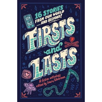 Firsts and Lasts: 16 Stories from Our World...and Beyond!