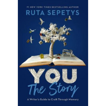 You: The Story: A Writer's Guide to Craft Through Memory