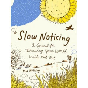 Slow Noticing: A Journal for Drawing Your World, Inside and out