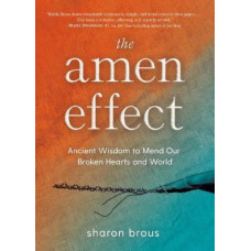 The Amen Effect: Ancient Wisdom to Mend Our Broken Hearts and World