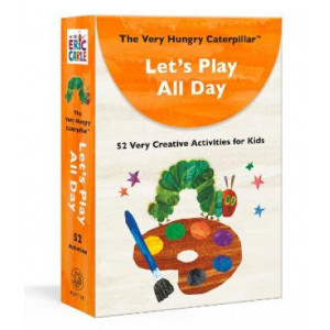 The Very Hungry Caterpillar Let's Play All Day: 52 Very Creative Activities for Kids