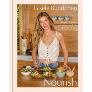 Nourish: Simple Recipes to Empower Your Body and Feed Your Soul