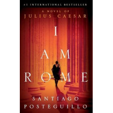 I Am Rome: A Novel