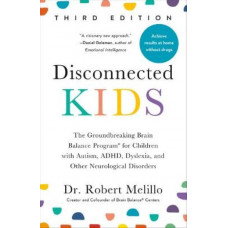 Disconnected Kids - Third Edition: The Groundbreaking Brain Balance Program for Children with Autism, ADHD, Dyslexia, and Other Neurological Disorders