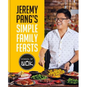 Jeremy Pang's School of Wok: Simple Family Feasts