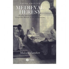 Medieval Heresy : Popular Movements from the Gregorian Reform to the Reformation