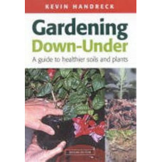 Gardening Down - Under : A Guide to Healthier Soils and Plants