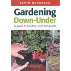 Gardening Down - Under : A Guide to Healthier Soils and Plants