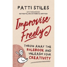 Improvise Freely: Throw away the rulebook and unleash your creativity