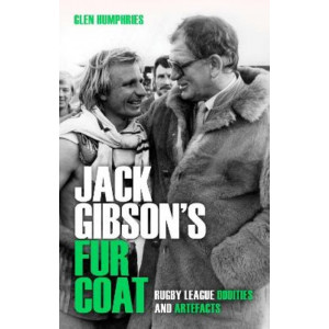 Jack Gibson's Fur Coat - Rugby League Oddities and Artefacts