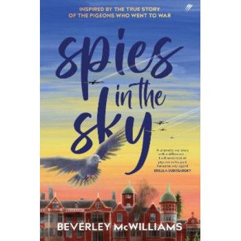 Spies In The Sky: Inspired by the true lives of the brave pigeons who helped win the war